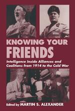 Knowing Your Friends: Intelligence Inside Alliances and Coalitions from 1914 to the Cold War