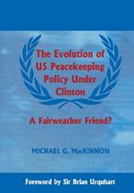 The Evolution of US Peacekeeping Policy Under Clinton: A Fairweather Friend?
