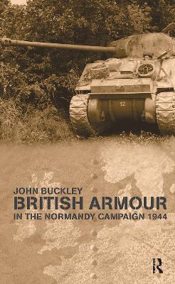 British Armour in the Normandy Campaign - John Buckley - cover