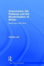 Government, the Railways and the Modernization of Britain: Beeching's Last Trains