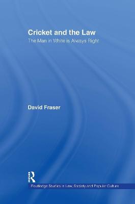 Cricket and the Law: The Man in White is Always Right - David Fraser - cover