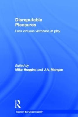Disreputable Pleasures: Less Virtuous Victorians at Play - cover