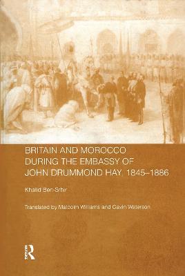 Britain and Morocco During the Embassy of John Drummond Hay - Khalid Ben-Srhir - cover