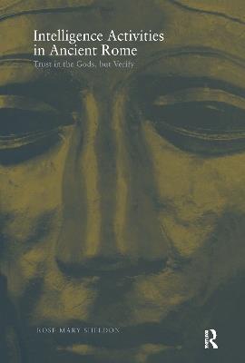 Intelligence Activities in Ancient Rome: Trust in the Gods but Verify - Rose Mary Sheldon - cover