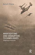 Warfighting and Disruptive Technologies: Disguising Innovation