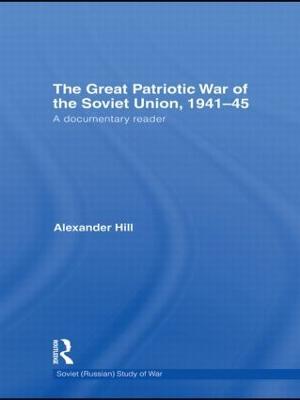 The Great Patriotic War of the Soviet Union, 1941-45: A Documentary Reader - Alexander Hill - cover