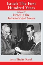 Israel: The First Hundred Years: Volume IV: Israel in the International Arena