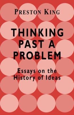Thinking Past a Problem: Essays on the History of Ideas - Professor Preston King,Preston King - cover