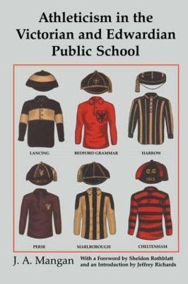 Athleticism in the Victorian and Edwardian Public School: The Emergence and Consolidation of an Educational Ideology - J. A. Mangan - cover