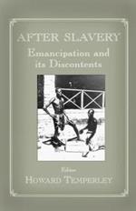 After Slavery: Emancipation and its Discontents