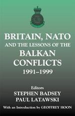 Britain, NATO and the Lessons of the Balkan Conflicts, 1991 -1999