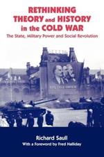 Rethinking Theory and History in the Cold War: The State, Military Power and Social Revolution