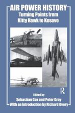 Air Power History: Turning Points from Kitty Hawk to Kosovo