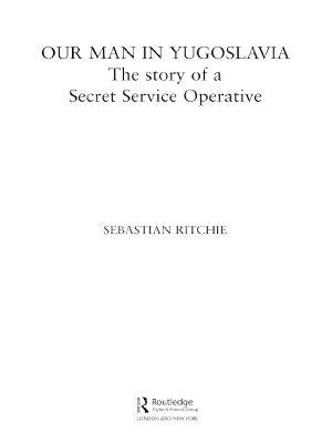 Our Man in Yugoslavia: The Story of a Secret Service Operative - Sebastian Ritchie - cover