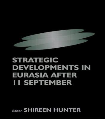 Strategic Developments in Eurasia After 11 September - Shireen Hunter - cover