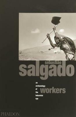Sebastiao Salgado. Workers. An archeology of the industrial age - copertina