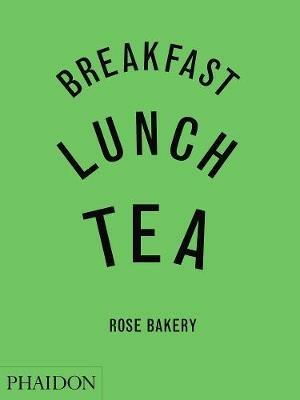 Breakfast, lunch, tea. Rose Bakery - Rose Carrarini - copertina