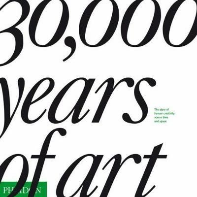 30.000 years of art. The story of human creativity across time & space. Ediz. illustrata - copertina