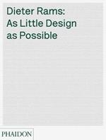 Dieter Rams: as little design as possible. Ediz. illustrata
