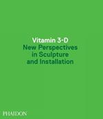Vitamin 3-D. New perspective in sculpture and installation