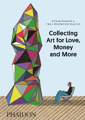 Collecting art for love, money and more - Ethan Wagner,Thea Westreich Wagner - copertina