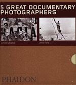 Five great documentary photographers: Lisette Model-Eugene Atget-Jacob Riis-Aaron Siskind-Lewis Hine. Ediz. illustrata