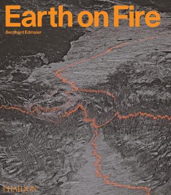 Earth on fire. How volcanoes shape our planet - Bernhard Edmaier,Angelika Jung-Hüttl - copertina