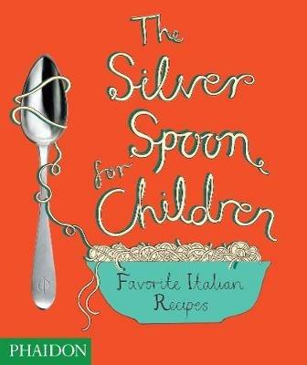 The Silver Spoon for children. Favourite Italian recipes - Amanda Grant - copertina