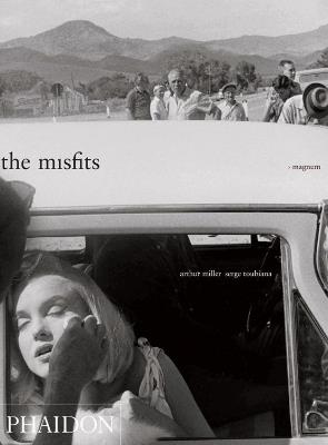 The Misfits. Story of a shoot - Arthur Miller,Serge Toubiana - copertina
