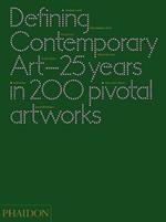 Defining contemporary art. 25 years in 200 pivotal artworks