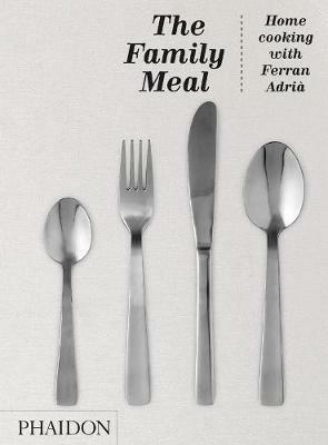 Family meal. The homme cooking with Ferran Adrià - Ferran Adrià - copertina