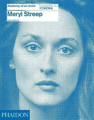 Meryl Streep. Anatomy of an actor. Cahiers du cinéma - copertina