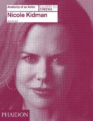 Nicole Kidman. Anatomy of an actor - Alexandre Tylski - copertina
