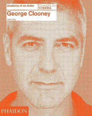 George Clooney. Anatomy of an actor - Jeremy Smith - copertina