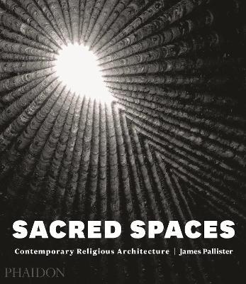 Sacred spaces. Contemporary religious architecture - James Pallister - copertina