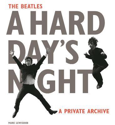 The Beatles. A hard day's night. A private archive - Mark Lewisohn - copertina