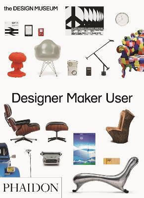 Designer maker user. Ediz. a colori - Alex Newson,Eleanor Suggett,Deyan Sudjic - copertina