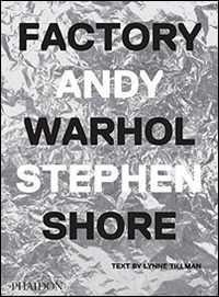 Libro Factory Andy Warhol. Edizione italiana Stephen Shore Lynne Tillman