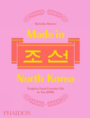 Made in North Korea. Graphics from everyday life in DPRK. Ediz. a colori - Nicholas Bonner - copertina