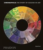 Chromaphilia. The story of colour in art. Ediz. a colori