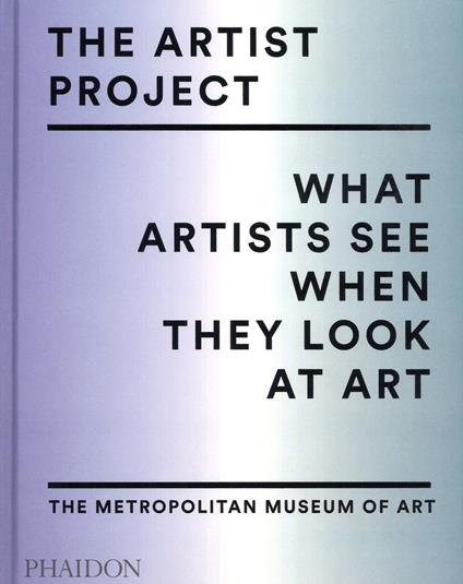 The artist project. What artists see when they look at art. Ediz. a colori - copertina
