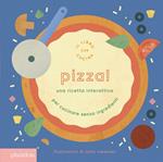 Pizza! Una ricetta interattiva. Ediz. a colori