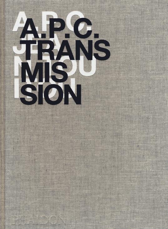 A.P.C. transmission. Ediz. a colori - Jean Touitou - copertina