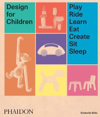 Design for children. Play, ride, learn, eat, create, sit, sleep. Ediz. illustrata - Kimberlie Birks - copertina