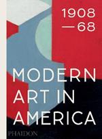 Modern art in America (1908-1968). Ediz. a colori