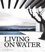 Living on water. Ediz. a colori