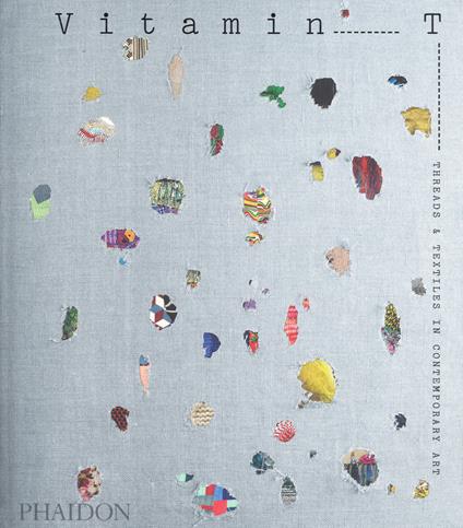 Vitamin T: threads & textiles in contemporary art. Ediz. a colori - copertina