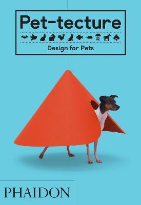 Pet-tecture: Design for Pets - Tom Wainwright - cover