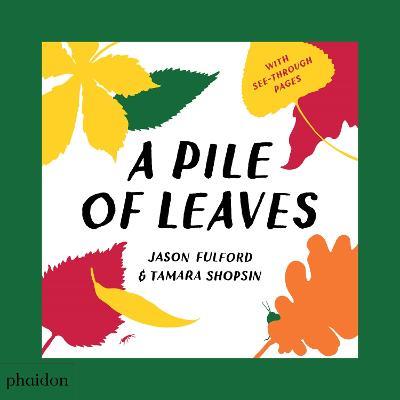 A Pile of Leaves: Published in collaboration with the Whitney Museum of American Art - Tamara Shopsin Jason Fulford - cover