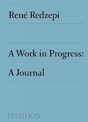 A Work in Progress: A Journal - Rene Redzepi - cover